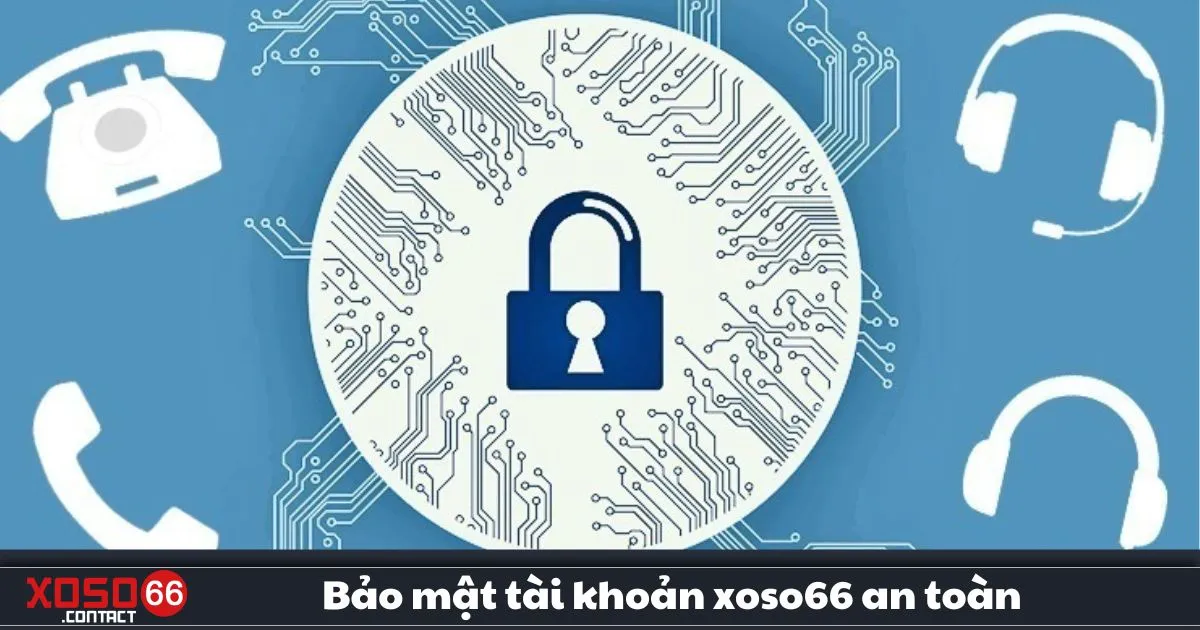 Bảo Mật Tài Khoản Xoso66 An Toàn – Cách Giữ Tài Khoản 2 Những Biện Pháp Bảo Mật Quan Trọng Khi Chơi Xoso66