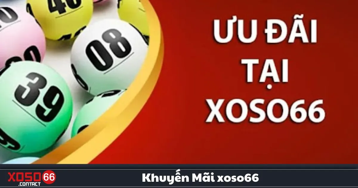 Khuyến Mãi Xoso66 – Nhận Ngay Ưu Đãi Đặc Biệt Khi Đăng Ký 1 Khuyến Mãi Xoso66 – Các Chương Trình Khuyến Mãi Hấp Dẫn Tại Xoso66