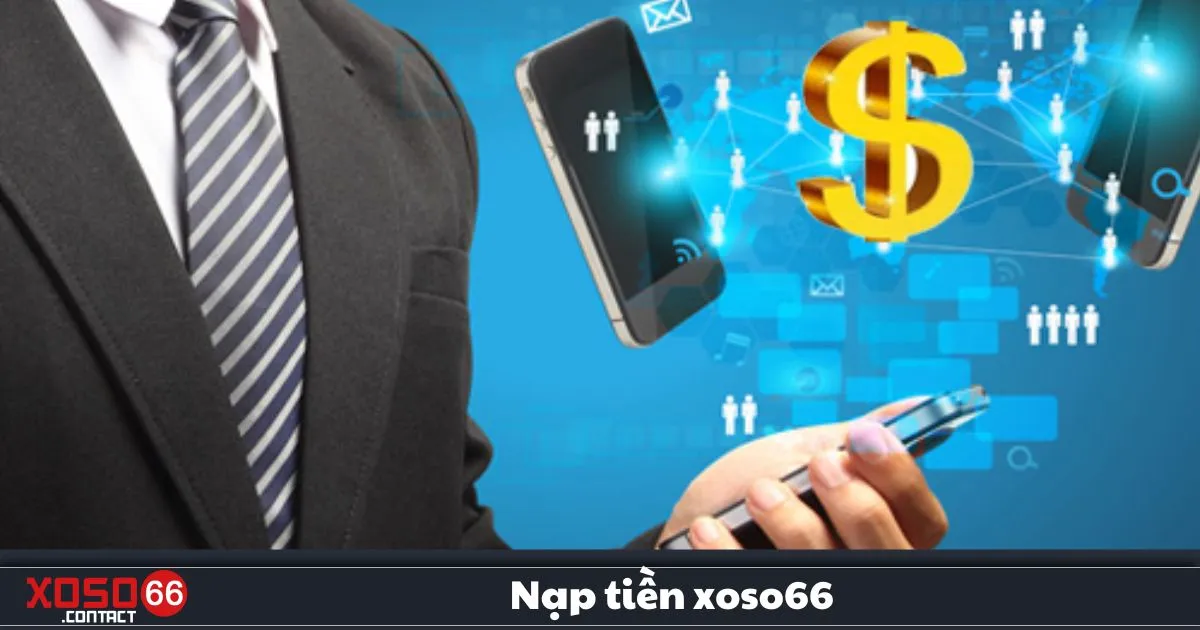 Nạp Tiền Xoso66 – Hướng Dẫn Giao Dịch Nhanh & An Toàn 3 Nạp Tiền Xoso66 – Cách nạp tiền qua ví điện tử