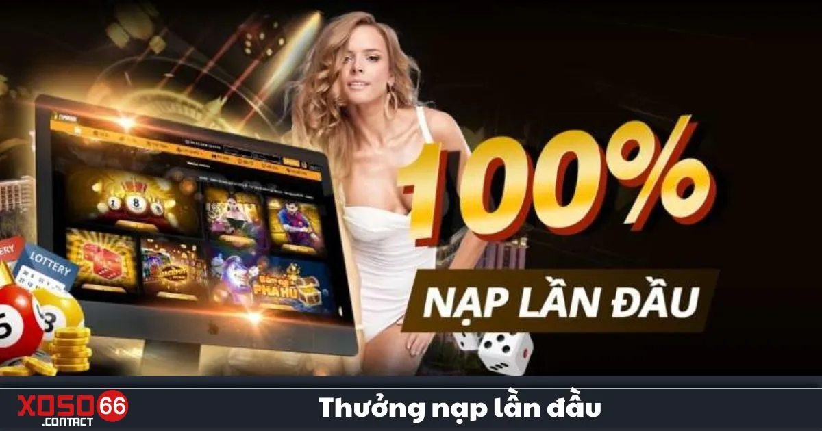 Thưởng Nạp Lần Đầu Xoso66 – Cơ Hội Nhận Ưu Đãi Khủng 2 Thưởng Nạp Lần Đầu Xoso66 – Điều Kiện & Cách Nhận Thưởng Khi Nạp Tiền Lần Đầu