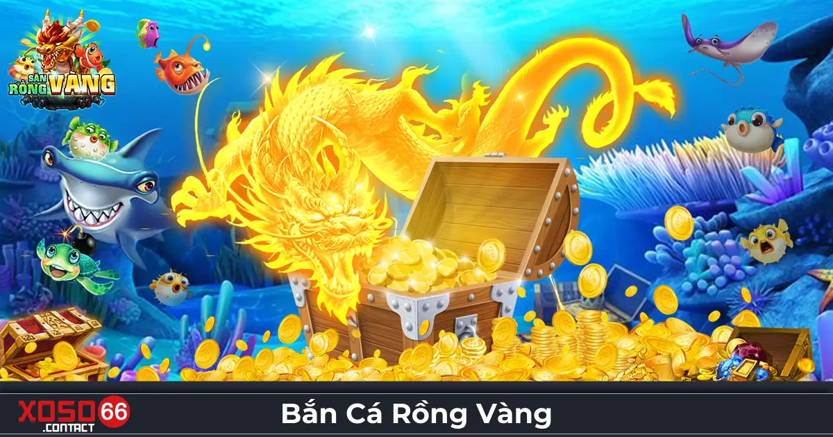 Bắn Cá Rồng Vàng - Săn Cá Nhận Thưởng Cực Lớn Tại Xoso66 2 Bắn cá rồng vàng là gì? Tính năng đặc biệt trên Xoso66