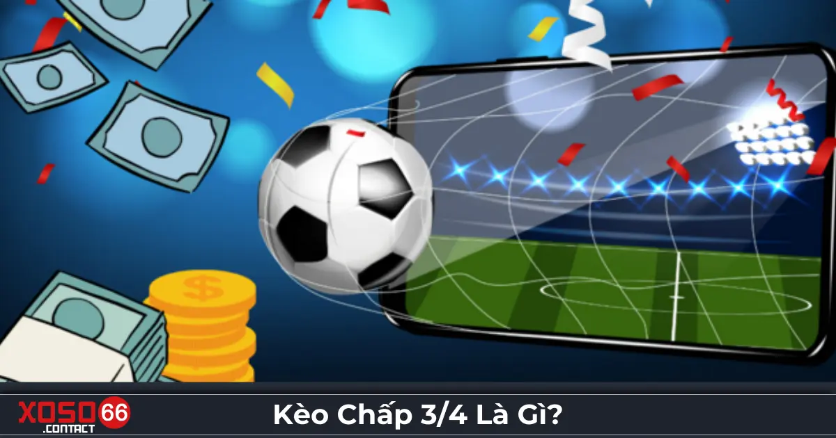 Kèo Chấp 3/4 Là Gì? Hướng Dẫn Tham Gia Cược Tại Xoso66 2 Kèo chấp 3/4 là gì? Cách hiểu đúng kèo cược trên Xoso66