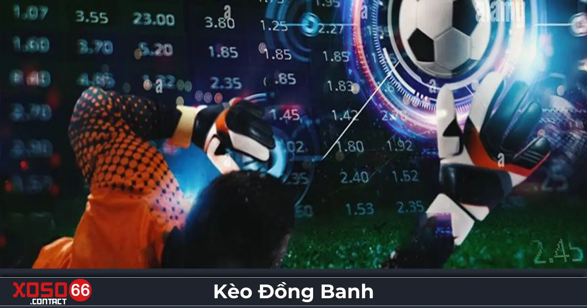 Kèo Đồng Banh - Cách Đọc Và Đặt Cược Chính Xác Tại Xoso66 2 Kèo đồng banh là gì? Cách hiểu đúng về kèo cược này
